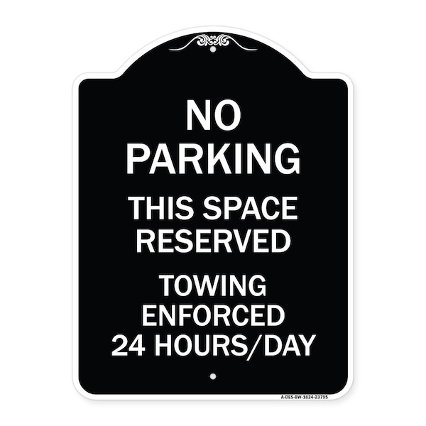 Signmission No Parking This Space Reserved Towing Enforced 24 Hours Day Alum Sign, 24" x 18", BW-1824-23795 A-DES-BW-1824-23795 - main